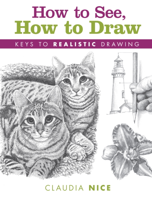 How to See, How to Draw [new-in-paperback] : Keys to Realistic Drawing, Paperback / softback Book