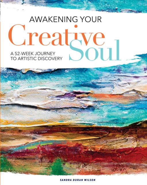 Awakening Your Creative Soul : A 52-Week Journey to Artistic Discovery, Paperback / softback Book