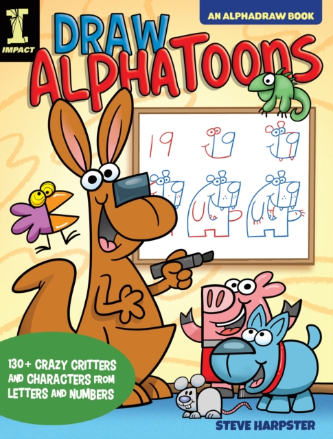 Draw AlphaToons : 130+ Crazy Critters and Characters From Letters and Numbers, Paperback / softback Book