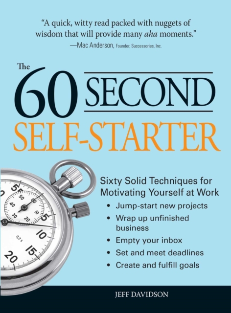 60 Second Self-Starter : Sixty Solid Techniques to get motivated, get organized, and get going in the workplace., EPUB eBook