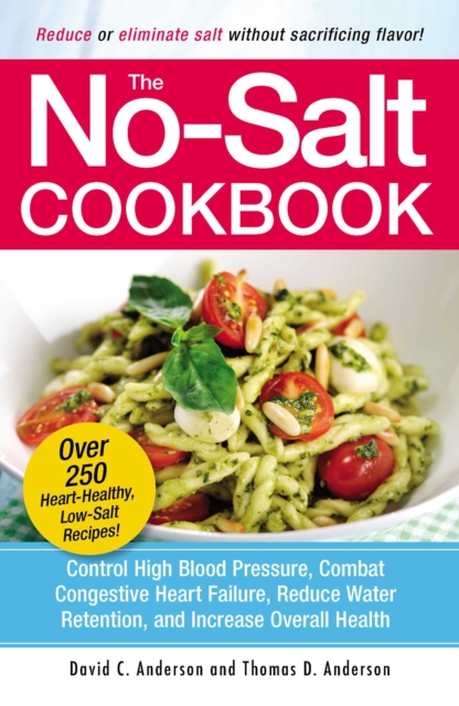 The No-Salt Cookbook : Reduce or Eliminate Salt Without Sacrificing Flavor, EPUB eBook