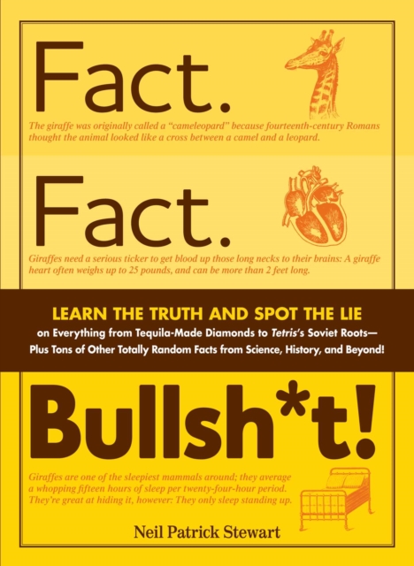 Fact. Fact. Bullsh*t! : Learn the Truth and Spot the Lie on Everything from Tequila-Made Diamonds to Tetris's Soviet Roots - Plus Tons of Other Totally Random Facts from Science, History and Beyond!, EPUB eBook