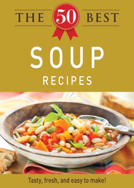The 50 Best Soup Recipes : Tasty, fresh, and easy to make!, EPUB eBook