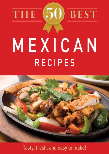 The 50 Best Mexican Recipes : Tasty, fresh, and easy to make!, EPUB eBook