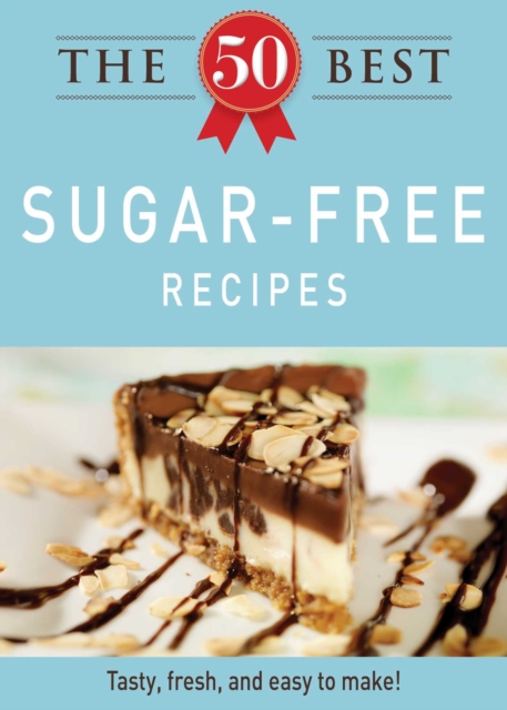 The 50 Best Sugar-Free Recipes : Tasty, fresh, and easy to make!, EPUB eBook