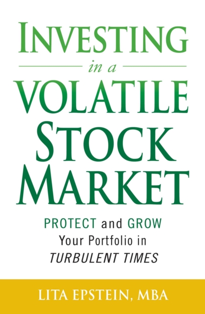 Investing in a Volatile Stock Market : How to Use Everything from Gold to Daytrading to Ride Out Today's Turbulent Markets, EPUB eBook