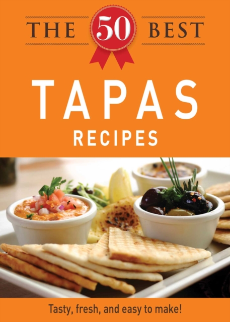 The 50 Best Tapas Recipes : Tasty, fresh, and easy to make!, EPUB eBook