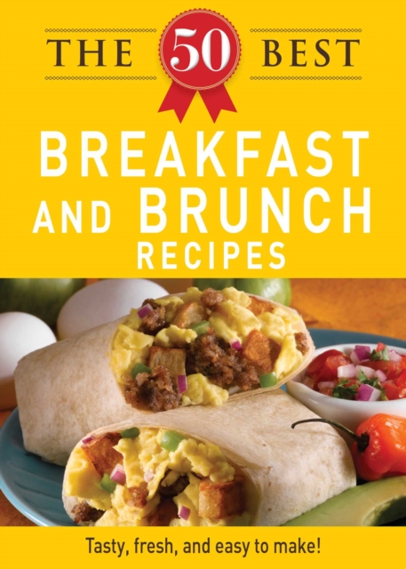 The 50 Best Breakfast and Brunch Recipes : Tasty, fresh, and easy to make!, EPUB eBook