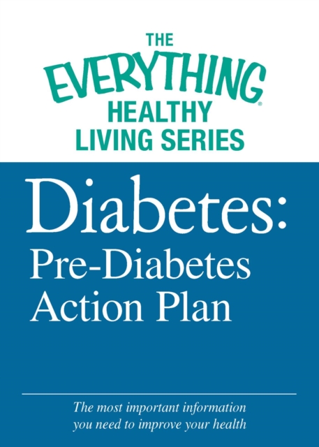 Diabetes: Pre-Diabetes Action Plan : The most important information you need to improve your health, EPUB eBook