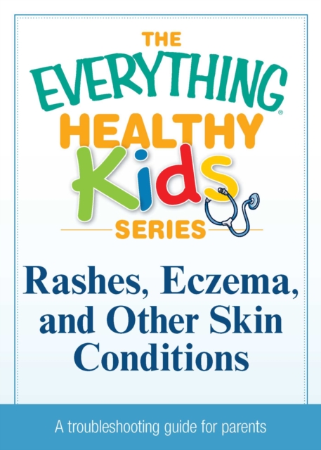 Rashes, Eczema, and Other Skin Conditions : A troubleshooting guide to common childhood ailments, EPUB eBook
