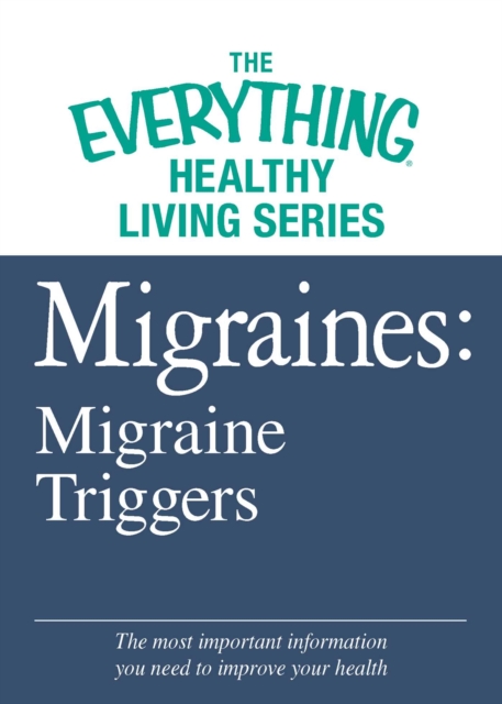 Migraines: Migraine Triggers : The most important information you need to improve your health, EPUB eBook