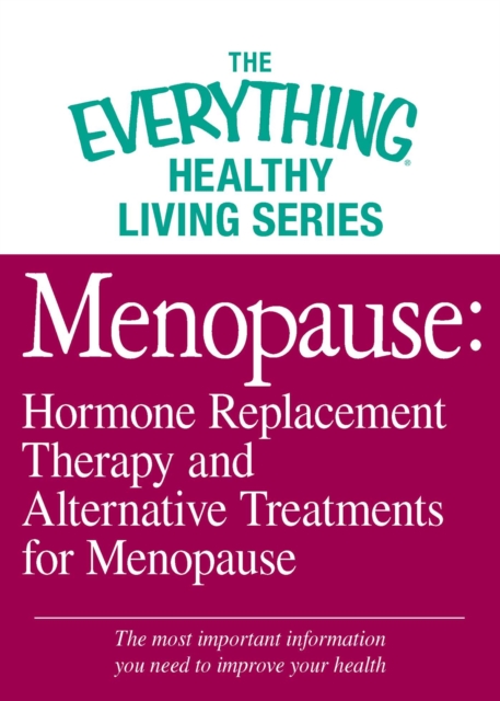 Menopause: Hormone Replacement Therapy and Alternative Treatments for Menopause : The most important information you need to improve your health, EPUB eBook