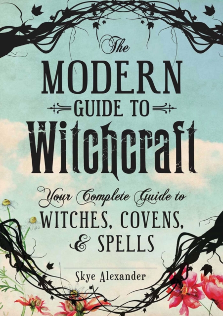 The Modern Guide to Witchcraft : Your Complete Guide to Witches, Covens, and Spells, Hardback Book