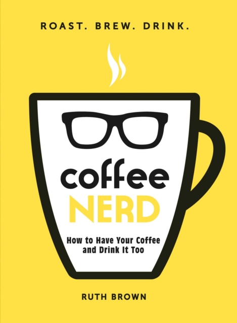 Coffee Nerd : How to Have Your Coffee and Drink It Too, EPUB eBook