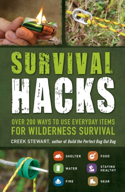 Survival Hacks : Over 200 Ways to Use Everyday Items for Wilderness Survival, Paperback / softback Book