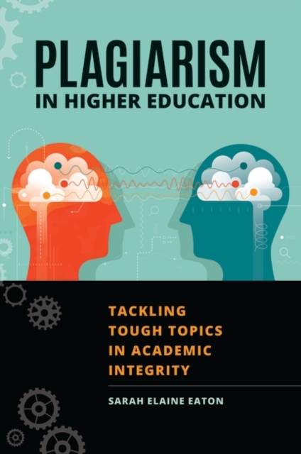 Plagiarism in Higher Education : Tackling Tough Topics in Academic Integrity, Paperback / softback Book