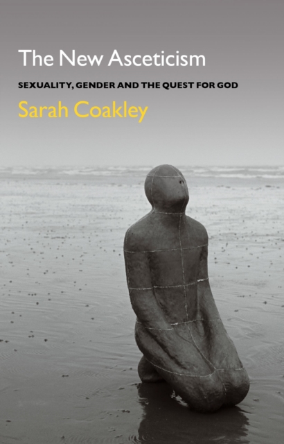 The New Asceticism : Sexuality, Gender and the Quest for God, Paperback / softback Book