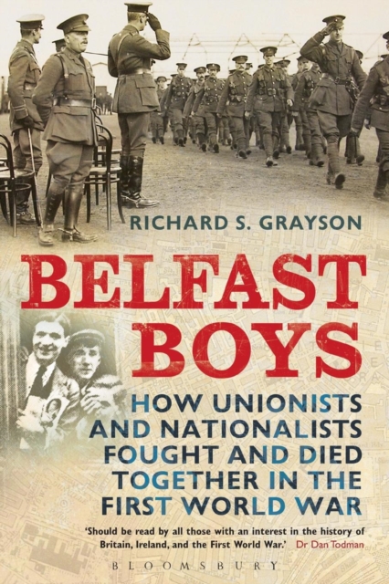 Belfast Boys : How Unionists and Nationalists Fought and Died Together in the First World War, Paperback / softback Book
