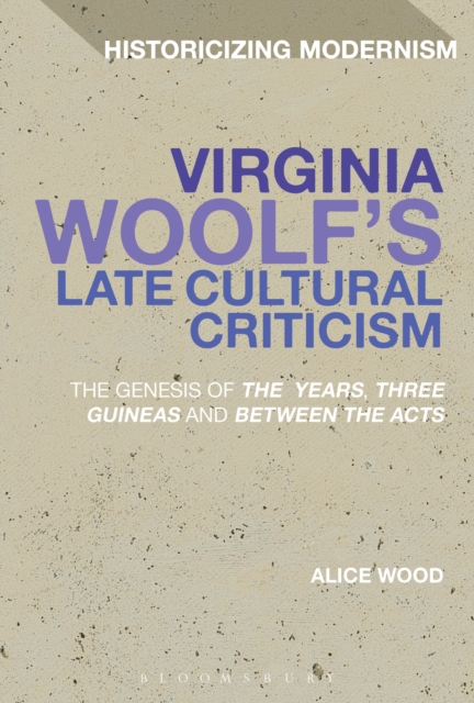 Virginia Woolf's Late Cultural Criticism : The Genesis of 'the Years', 'Three Guineas' and 'Between the Acts', EPUB eBook