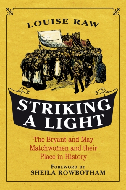 Striking a Light : The Bryant and May Matchwomen and their Place in History, Paperback / softback Book