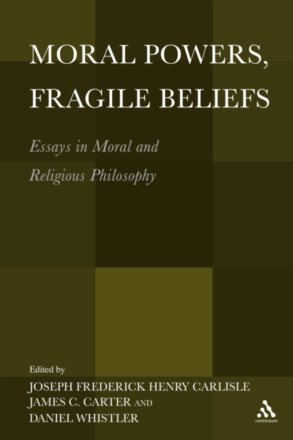 Moral Powers, Fragile Beliefs : Essays in Moral and Religious Philosophy, PDF eBook