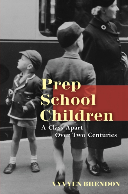 Prep School Children : A Class Apart Over Two Centuries, PDF eBook