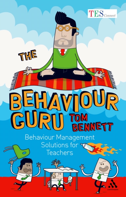 The Behaviour Guru : Behaviour Management Solutions for Teachers, Paperback / softback Book