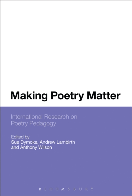 Making Poetry Matter : International Research on Poetry Pedagogy, EPUB eBook
