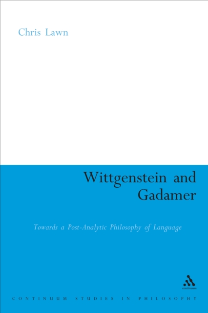 Wittgenstein and Gadamer : Towards a Post-Analytic Philosophy of Language, PDF eBook