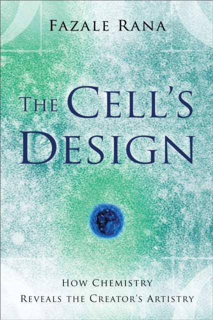 The Cell's Design (Reasons to Believe) : How Chemistry Reveals the Creator's Artistry, EPUB eBook