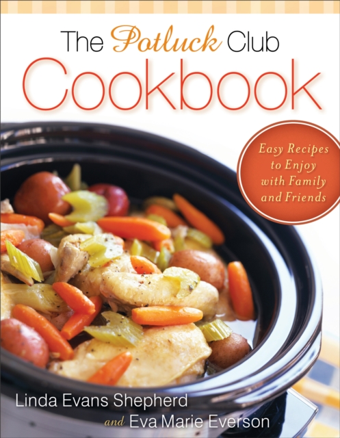 The Potluck Club Cookbook : Easy Recipes to Enjoy with Family and Friends, EPUB eBook