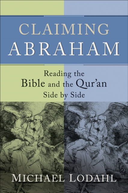 Claiming Abraham : Reading the Bible and the Qur'an Side by Side, EPUB eBook