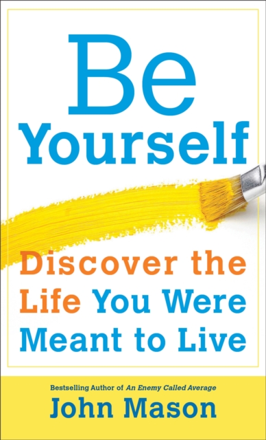 Be Yourself--Discover the Life You Were Meant to Live, EPUB eBook