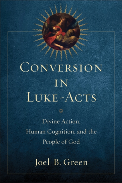 Conversion in Luke-Acts : Divine Action, Human Cognition, and the People of God, EPUB eBook