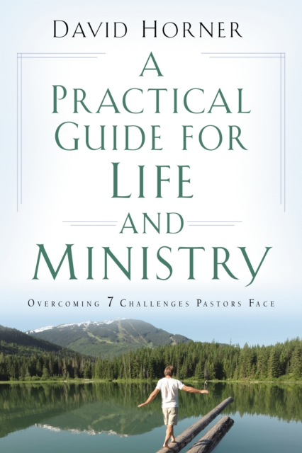 A Practical Guide for Life and Ministry : Overcoming 7 Challenges Pastors Face, EPUB eBook