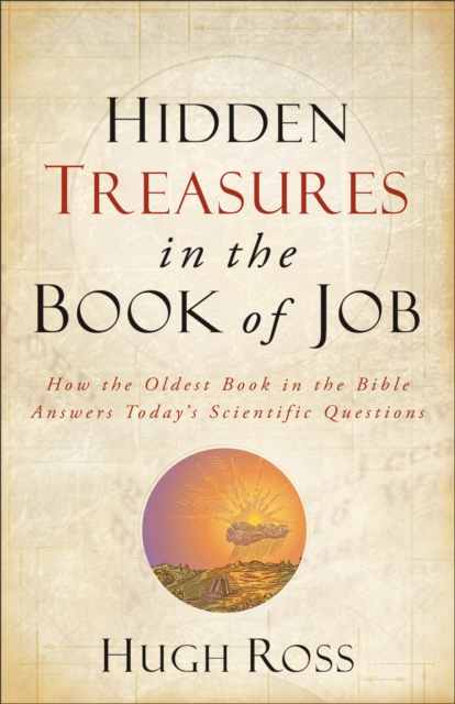 Hidden Treasures in the Book of Job (Reasons to Believe) : How the Oldest Book in the Bible Answers Today's Scientific Questions, EPUB eBook