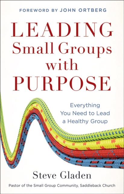 Leading Small Groups with Purpose : Everything You Need to Lead a Healthy Group, EPUB eBook