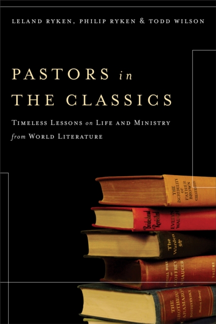 Pastors in the Classics : Timeless Lessons on Life and Ministry from World Literature, EPUB eBook