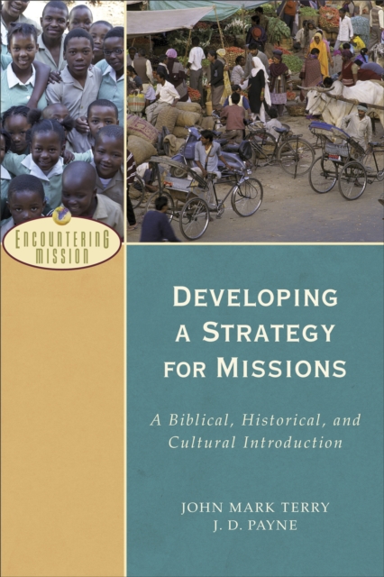 Developing a Strategy for Missions (Encountering Mission) : A Biblical, Historical, and Cultural Introduction, EPUB eBook