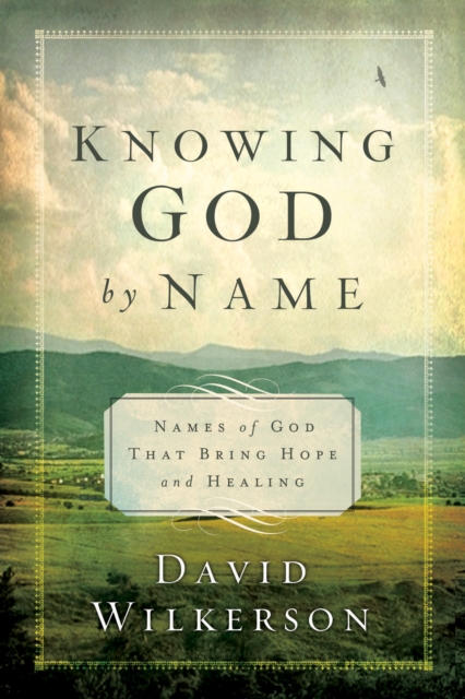 Knowing God by Name : Names of God That Bring Hope and Healing, EPUB eBook