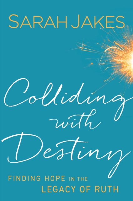 Colliding With Destiny : Finding Hope in the Legacy of Ruth, EPUB eBook
