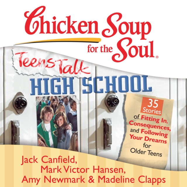 Chicken Soup for the Soul: Teens Talk High School - 35 Stories of Fitting In, Consequences, and Following Your Dreams for Older Teens, eAudiobook MP3 eaudioBook