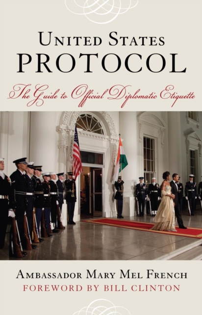 United States Protocol : The Guide to Official Diplomatic Etiquette, EPUB eBook