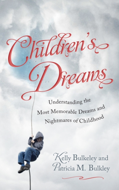 Children's Dreams : Understanding the Most Memorable Dreams and Nightmares of Childhood, EPUB eBook