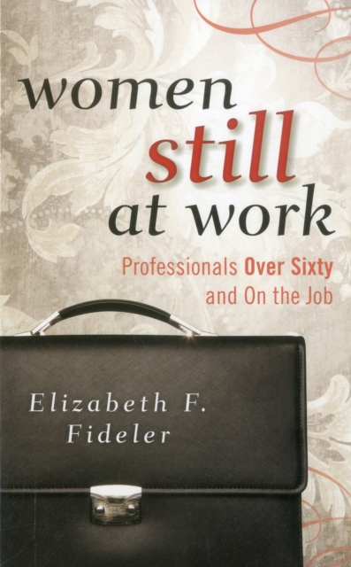 Women Still at Work : Professionals Over Sixty and On the Job, Hardback Book