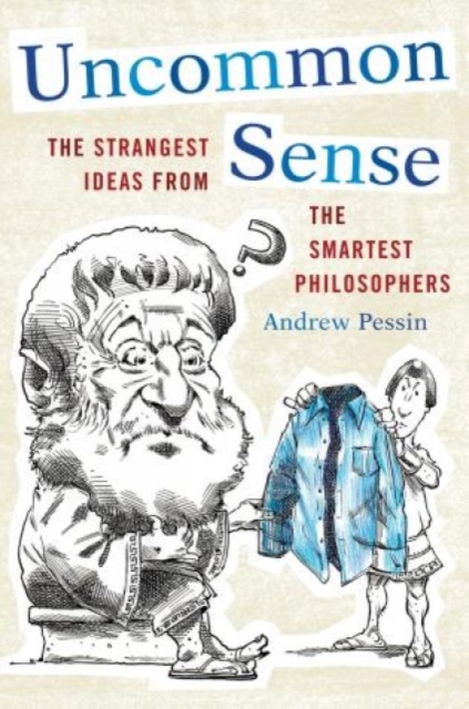 Uncommon Sense : The Strangest Ideas from the Smartest Philosophers, Hardback Book