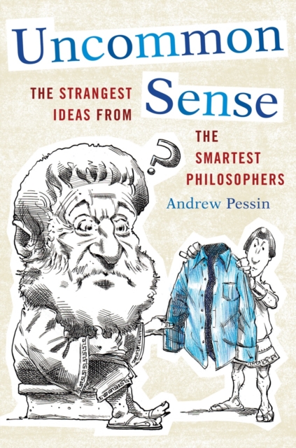 Uncommon Sense : The Strangest Ideas from the Smartest Philosophers, Paperback / softback Book