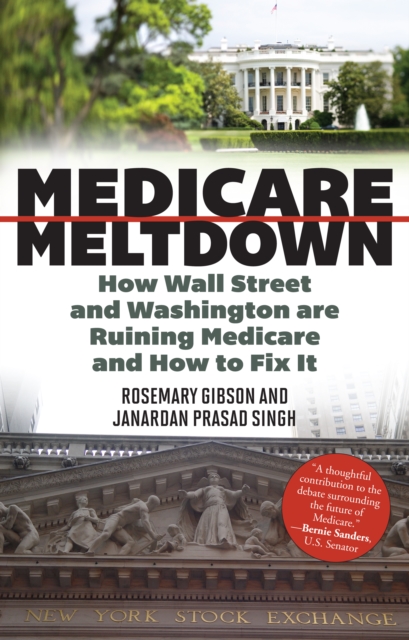 Medicare Meltdown : How Wall Street and Washington are Ruining Medicare and How to Fix It, EPUB eBook
