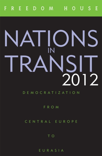 Nations in Transit 2012 : Democratization from Central Europe to Eurasia, Paperback / softback Book