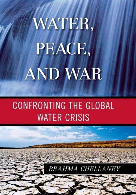 Water, Peace, and War : Confronting the Global Water Crisis, Hardback Book